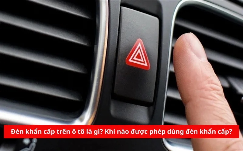Đèn khẩn cấp trên ô tô là gì? Khi nào được phép dùng đèn khẩn cấp?