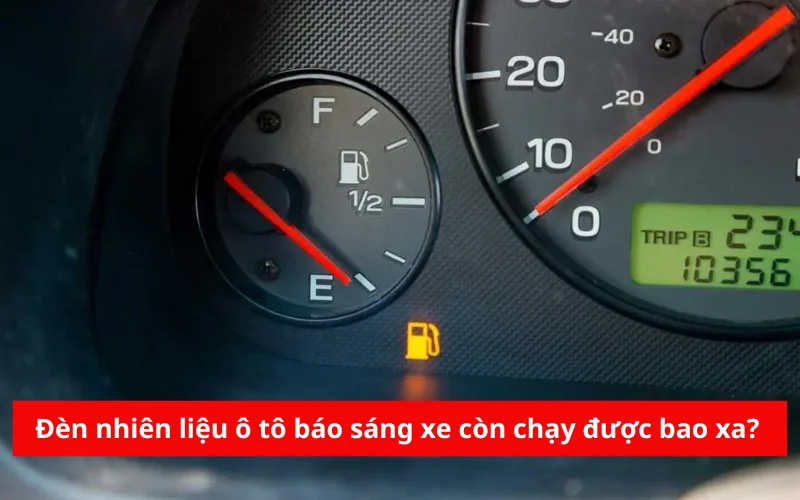 Đèn nhiên liệu ô tô báo sáng xe còn chạy được bao xa?