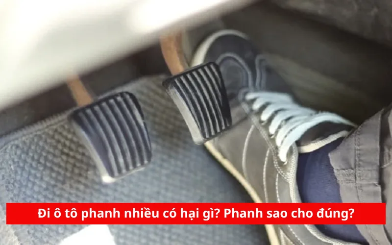 Đi ô tô phanh nhiều có hại gì? Phanh sao cho đúng?