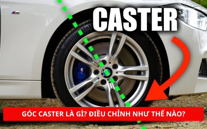 Góc Caster trên ô tô là gì? Điều chỉnh như thế nào?
