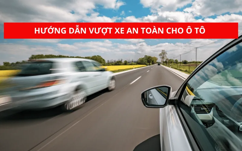 Hướng dẫn kỹ năng vượt xe an toàn cho ô tô