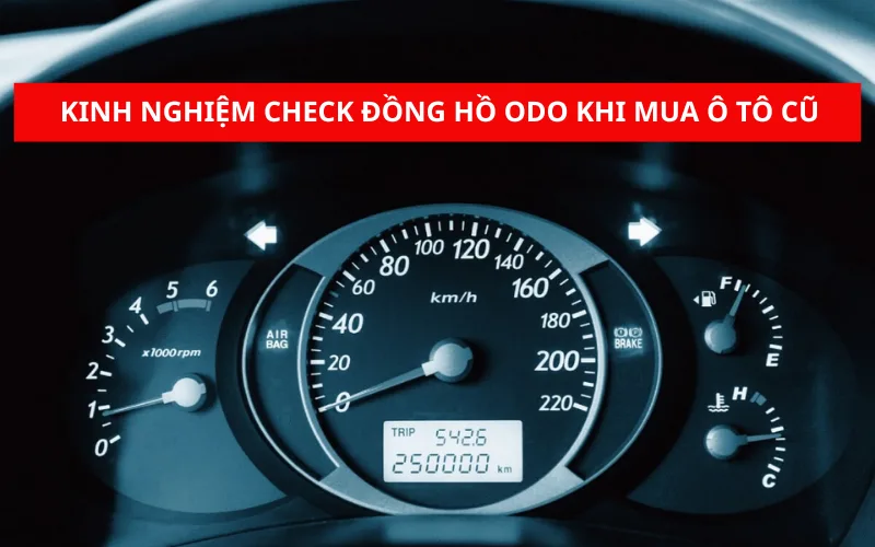 Kinh nghiệm check đồng hồ ODO khi mua ô tô cũ
