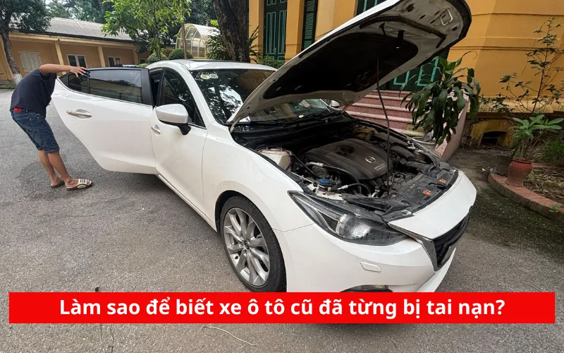 Làm sao để biết xe ô tô cũ đã từng bị tai nạn?