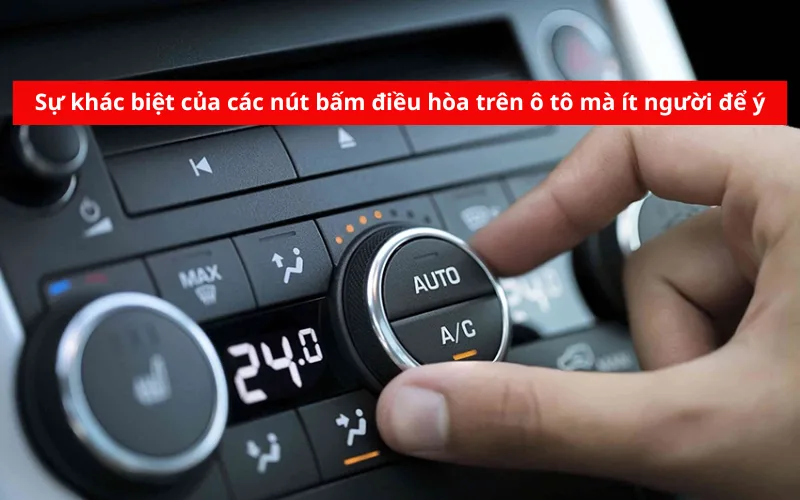 Sự khác biệt của các nút bấm điều hòa trên ô tô mà ít người để ý
