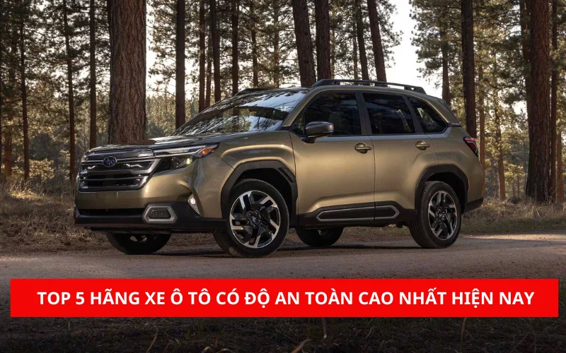 TOP 5 hãng xe ô tô có độ an toàn cao nhất hiện nay