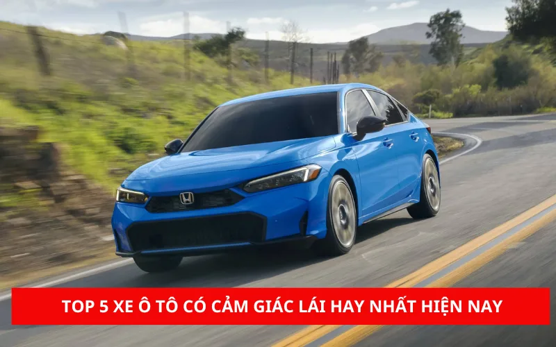 TOP 5 mẫu xe ô tô có cảm giác lái hay nhất hiện nay
