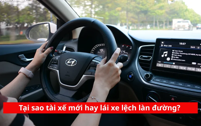 Tại sao tài xế mới hay lái xe lệch làn đường?