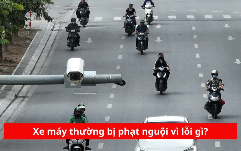 Xe máy thường bị phạt nguội vì lỗi gì?