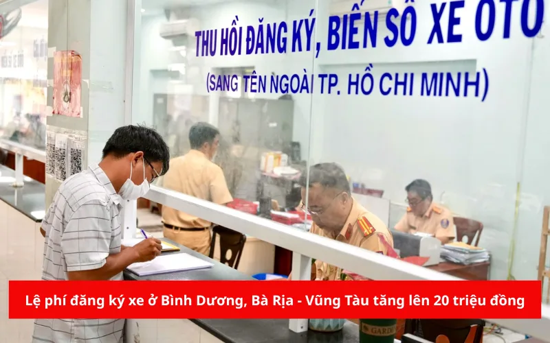 Lệ phí đăng ký xe ở Bình Dương, Bà Rịa - Vũng Tàu tăng lên 20 triệu đồng