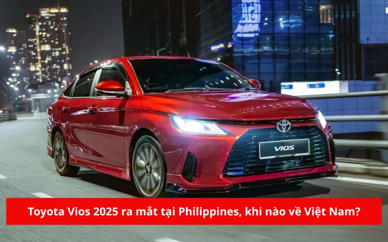 Toyota Vios 2025 ra mắt tại Philippines, khi nào về Việt Nam?